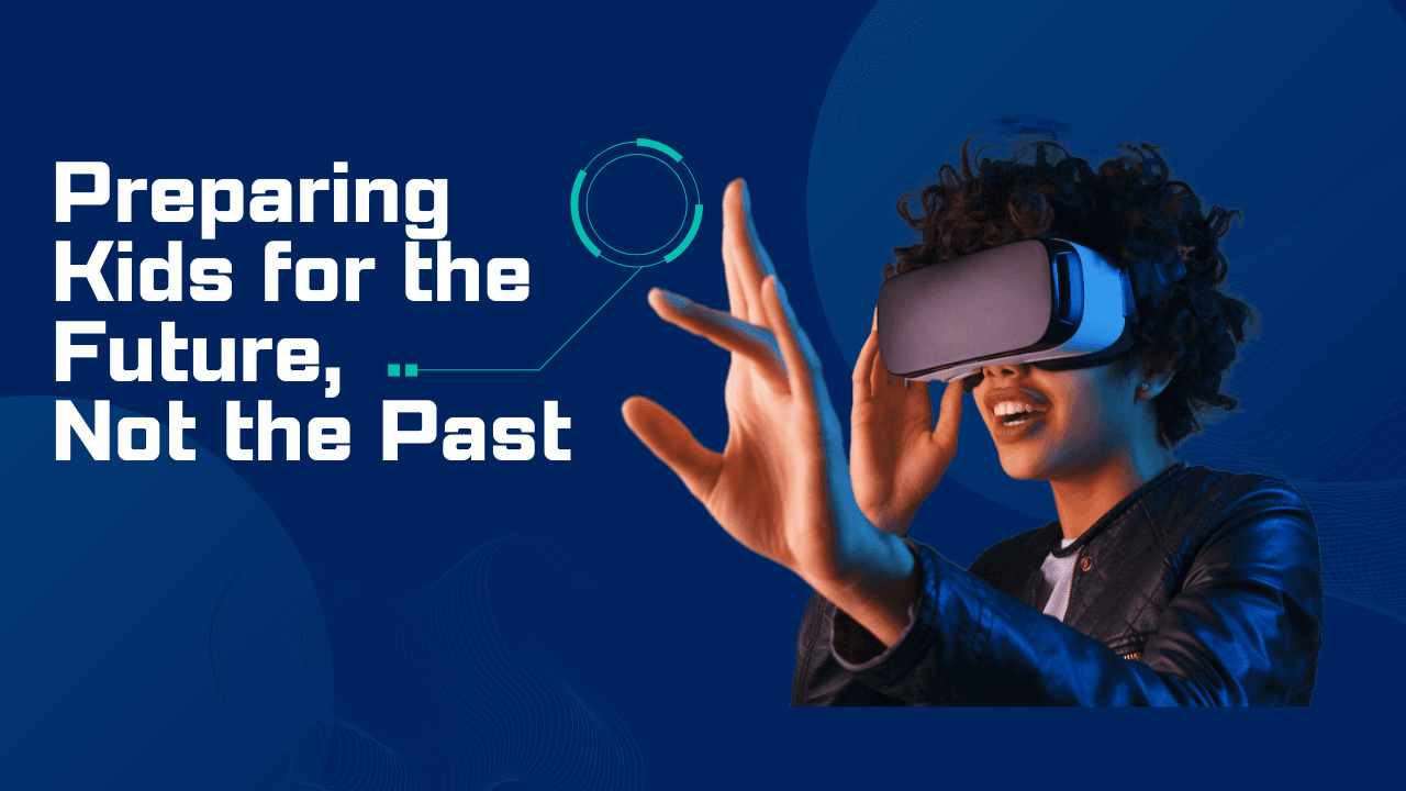 How can we ensure we're preparing kids for the future, not the past?