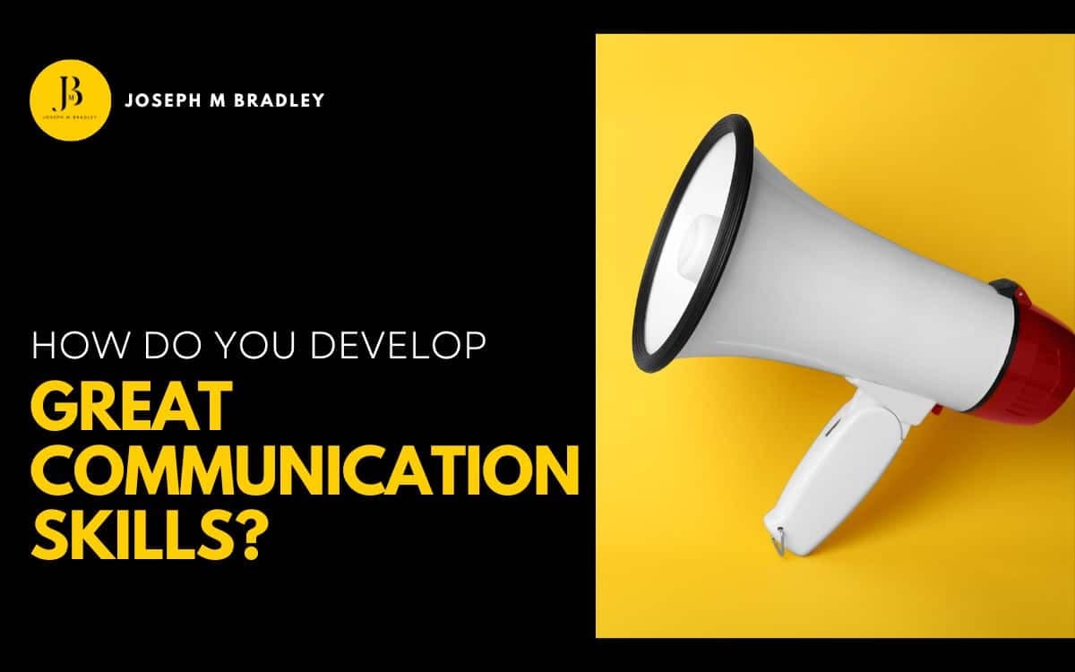 Leadership Video Series: How Do You Develop Great Communication Skills?