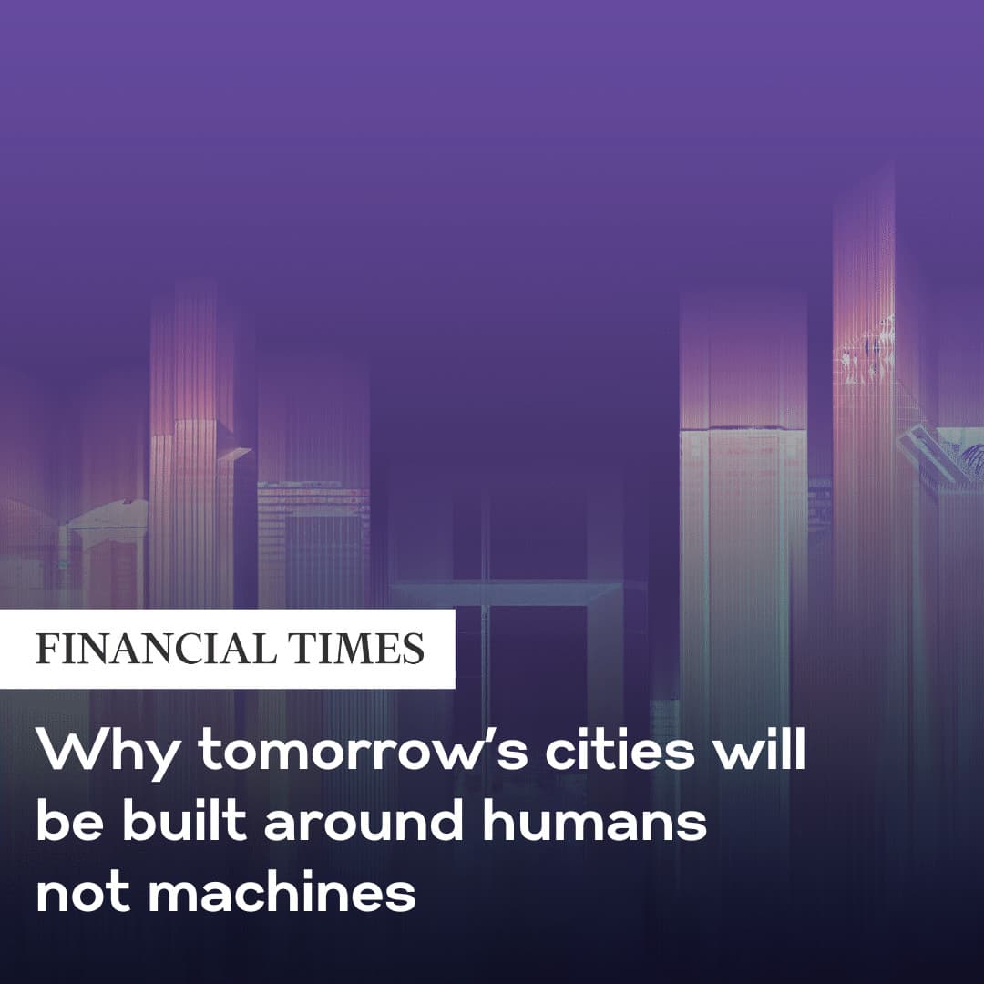 Why tomorrow's cities will be built around humans not machines