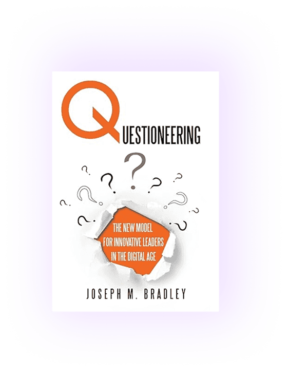 Questioneering: The New Model for Innovative Leaders in the Digital Age, by Joseph M. Bradley
